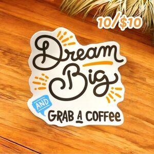 10 / $10 - Dream Big & Grab a Coffee Sticker